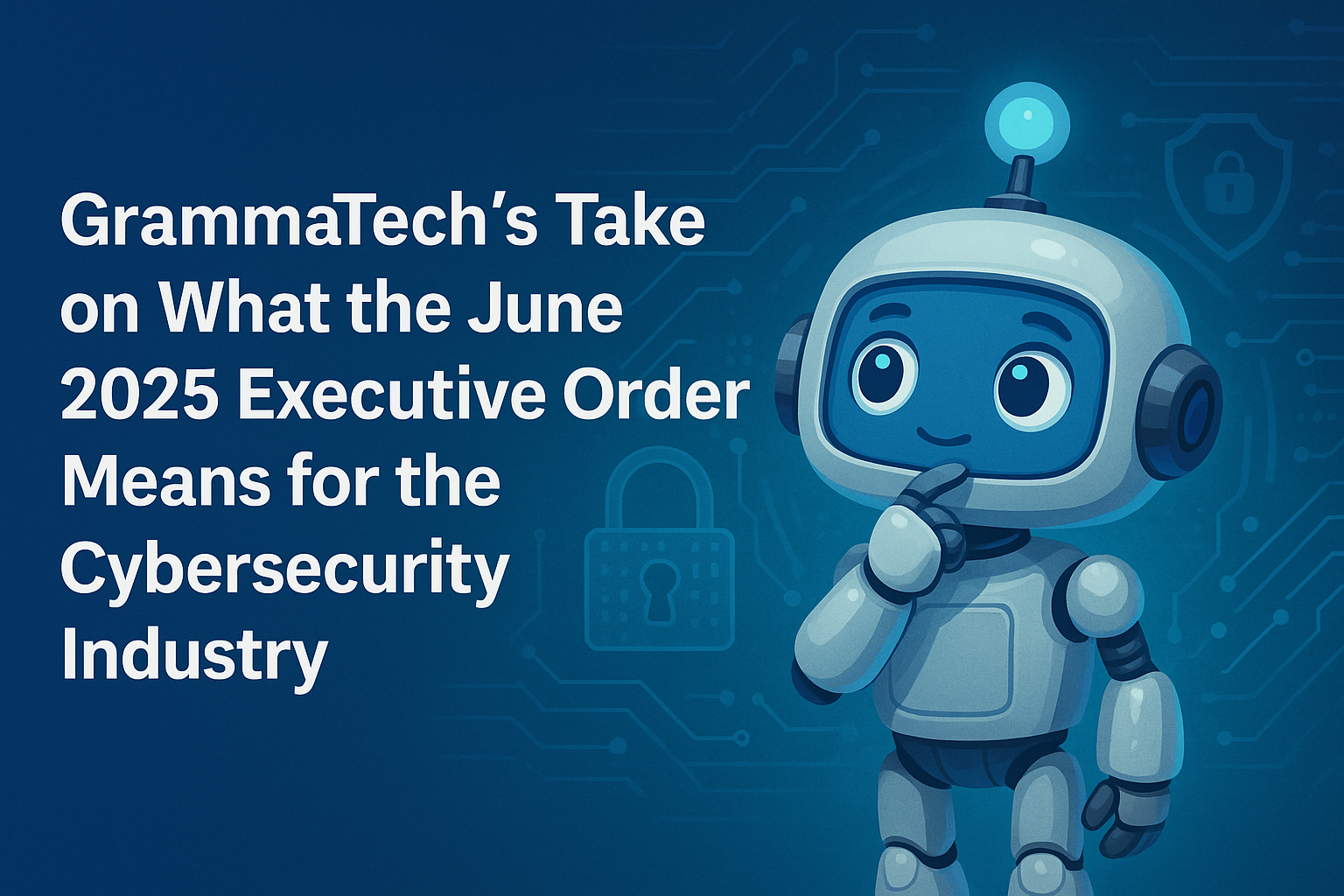 June 2025 Executive Order introduces significant updates to national cybersecurity policy